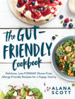 The Gut-Friendly Cookbook: Delicious Low-FODMAP, Gluten-Free, Allergy-Friendly Recipes for a Happy Tummy Cover Image