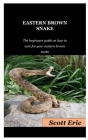 Eastern Brown Snake: The Beginners Guide On How To Care For Your Eastern Brown Snake Cover Image
