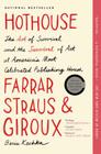 Hothouse: The Art of Survival and the Survival of Art at America's Most Celebrated Publishing House, Farrar, Straus, and Giroux By Boris Kachka Cover Image