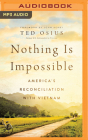 Nothing Is Impossible: America's Reconciliation with Vietnam By Ted Osius, John Kerry (Foreword by), Robert Petkoff (Read by) Cover Image