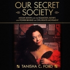 Our Secret Society: Mollie Moon and the Glamour, Money, and Power Behind the Civil Rights Movement By Tanisha Ford, Tanisha C. Ford, Allyson Johnson (Read by) Cover Image