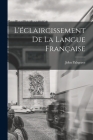 L'éclaircissement De La Langue Française By John Palsgrave Cover Image