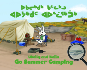 Ukaliq and Kalla Go Summer Camping: Bilingual Inuktitut and English Edition Cover Image