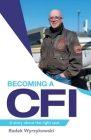 Becoming a Cfi: A Story About the Right Seat. By Radek Wyrzykowski Cover Image