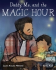 Daddy, Me, and the Magic Hour By Laura Krauss Melmed, Sarita Rich (Illustrator) Cover Image
