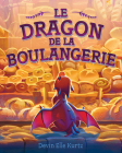 Le Dragon de la Boulangerie By Devin Elle Kurtz, Devin Elle Kurtz (Illustrator) Cover Image