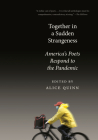 Together in a Sudden Strangeness: America's Poets Respond to the Pandemic By Alice Quinn (Editor) Cover Image