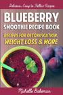 Blueberry Smoothie Recipes Book: Recipes For Detoxification, Weight Loss & More By Michelle Bakeman Cover Image