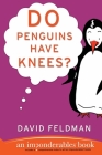 Do Penguins Have Knees?: An Imponderables Book (Imponderables Series #5) By David Feldman Cover Image