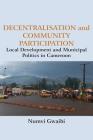 Decentralisation and Community Participation: Local Development and Municipal Politics in Cameroon By Numvi Gwaibi Cover Image