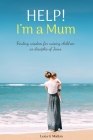 Help! I'm a Mum: Finding wisdom for raising children as disciples of Jesus By Lexia G. Mackin Cover Image