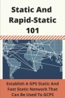 Static And Rapid-Static 101: Establish A GPS Static And Fast Static Network That Can Be Used To GCPS: Surveying Mapping Made Simple Series By Basil Queen Cover Image