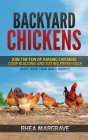 Backyard Chickens: Join the Fun of Raising Chickens, Coop Building and Delicious Fresh Eggs (Hint: Keep Your Girls Happy!) By Rhea Margrave Cover Image