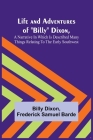 Life and Adventures of Billy Dixon, A Narrative in which is Described many things Relating to the Early Southwest By Billy Dixon, Frederick Samuel Barde Cover Image