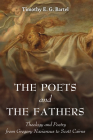 The Poets and the Fathers: Theology and Poetry from Gregory Nazianzus to Scott Cairns Cover Image