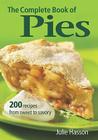The Complete Book of Pies: 200 Recipes from Sweet to Savory By Julie Hasson Cover Image