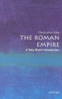 The Roman Empire: A Very Short Introduction (Very Short Introductions) By Christopher Kelly Cover Image