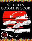 Vehicles Coloring Book: Education For Kids Construction Vehicle To Relax and Fun Cars Trucks Planes Ships By Golden Shot Cover Image