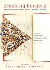 Crossing Borders: Stories and Essays about Translation By Lynne Sharon Schwartz (Editor) Cover Image