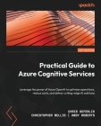 Practical Guide to Azure Cognitive Services: Leverage the power of Azure OpenAI to optimize operations, reduce costs, and deliver cutting-edge AI solu By Chris Seferlis, Christopher Nellis, Andy Roberts Cover Image
