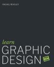 Learn Graphic Design (Page by Page): 50 Exercises in Colour, Composition, Typography, Branding, Packaging, Editorial Design and Contextual Studies By Rachel Reveley Cover Image