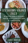 Les Saveurs Véganes 2023: Des Recettes Saines et Délicieuses pour une Alimentation Respectueuse de l'Environnement By Camille Rousseau Cover Image