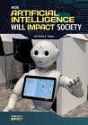 How Artificial Intelligence Will Impact Society By Christa C. Hogan Cover Image