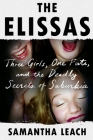 The Elissas: Three Girls, One Fate, and the Deadly Secrets of Suburbia By Samantha Leach Cover Image