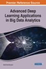 Advanced Deep Learning Applications in Big Data Analytics By Hadj Ahmed Bouarara (Editor) Cover Image