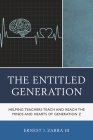 The Entitled Generation: Helping Teachers Teach and Reach the Minds and Hearts of Generation Z By Ernest J. Zarra Cover Image