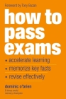 How To Pass Exams: Accelerate Your Learning, Memorize Key Facts, Revise Effectively By Dominic O'Brien Cover Image