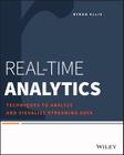 Real-Time Analytics: Techniques to Analyze and Visualize Streaming Data By Byron Ellis Cover Image
