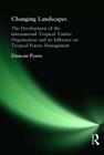 Changing Landscapes: The Development of the International Tropical Timber Organization and Its Influence on Tropical Forest Management By Duncan Poore Cover Image