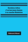 Dernières lettres d'un bon jeune homme à sa cousine Madeleine By Edmond About Cover Image