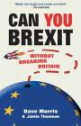 Can You Brexit?: Without Breaking Britain By Dave Morris, Jamie Thomson Cover Image