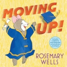 Moving Up! (Gift Edition): A Graduation Celebration By Rosemary Wells, Rosemary Wells (Illustrator) Cover Image
