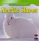 Arctic Hares (Animals That Live in the Tundra) By Therese M. Shea Cover Image