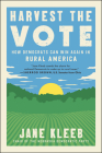 Harvest the Vote: How Democrats Can Win Again in Rural America By Jane Kleeb Cover Image