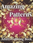 Amazing Patterns Adults Coloring Book: 50 Large and Simple Stress Relieving Shapes and Designs to Color for Adults Relaxation By Halia Pelletier Cover Image