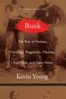 Bunk: The Rise of Hoaxes, Humbug, Plagiarists, Phonies, Post-Facts, and Fake News By Kevin Young Cover Image