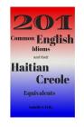 201 Common English Idioms and their Haitian Creole Equivalents By Isabelle S. Felix Cover Image