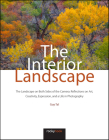 The Interior Landscape: The Landscape on Both Sides of the Camera: Reflections on Art, Creativity, Expression, and a Life in Photography By Guy Tal Cover Image