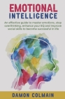 Emotional Intelligence: An effective guide to master emotions, stop overthinking, enhance your EQ and improve social skills to become successf Cover Image