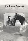 The Horse Adjutant: A boy's life in the Nazi Holocaust By Leon Schagrin (Foreword by), Murray Rivette (Editor), Jim Boring (Contribution by) Cover Image