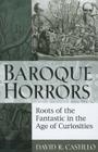 Baroque Horrors: Roots of the Fantastic in the Age of Curiosities Cover Image