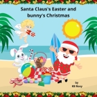 Santa Claus's Easter and bunny's Christmas By Kb Roxy Cover Image