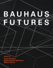 Bauhaus Futures By Laura Forlano (Editor), Molly Wright Steenson (Editor), Mike Ananny (Editor) Cover Image