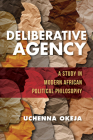 Deliberative Agency: A Study in Modern African Political Philosophy (World Philosophies) Cover Image