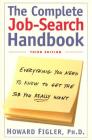 The Complete Job-Search Handbook: Everything You Need to Know to Get the Job You Really Want (Revised & Updated) By Howard E. Figler, Ph.D. Cover Image