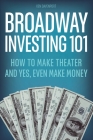 Broadway Investing 101: How to Make Theater and Yes, Even Make Money By Ken Davenport Cover Image